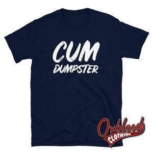 Cum Dumpster T-Shirt - Bukkake Bdsm Submissive Shirts Navy / S