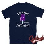 Lade das Bild in den Galerie-Viewer, Ill Suck It Yes Daddy T-Shirt | Submissive Bdsm Clothing Navy / S
