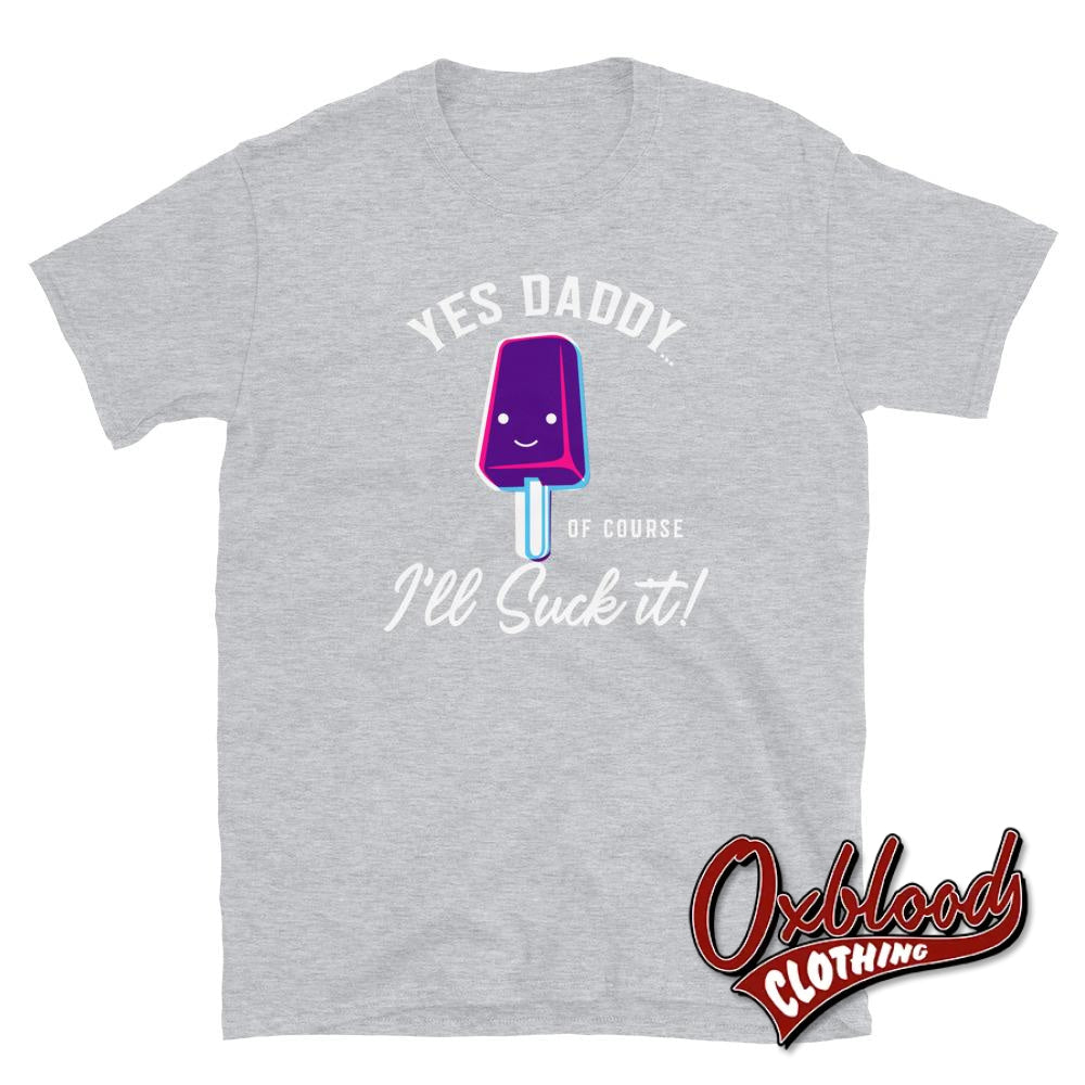 Ill Suck It Yes Daddy T-Shirt | Submissive Bdsm Clothing Sport Grey / S