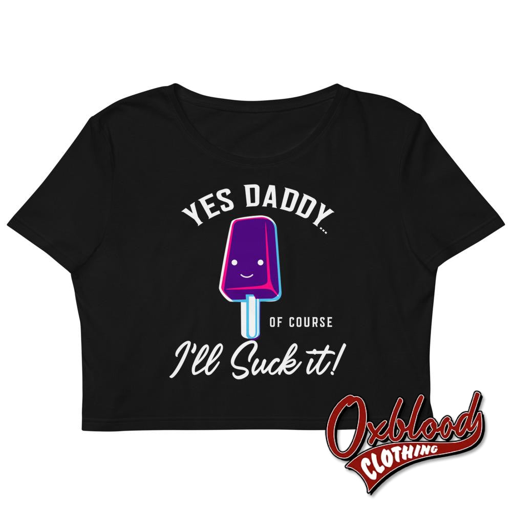 Adult Womens Ill Suck It Yes Daddy Crop Top | Submissive Tee Bdsm Cropped T-Shirt Xs