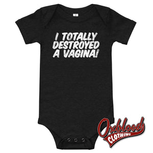 Baby I Totally Destroyed A Vagina One Piece - Rude Onesies Dark Grey Heather / 3-6M