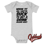 Load image into Gallery viewer, Baby Onesie - Whose Tit Do I Gotta Suck To Get A Drink Around Here Rude Onesies Athletic Heather /
