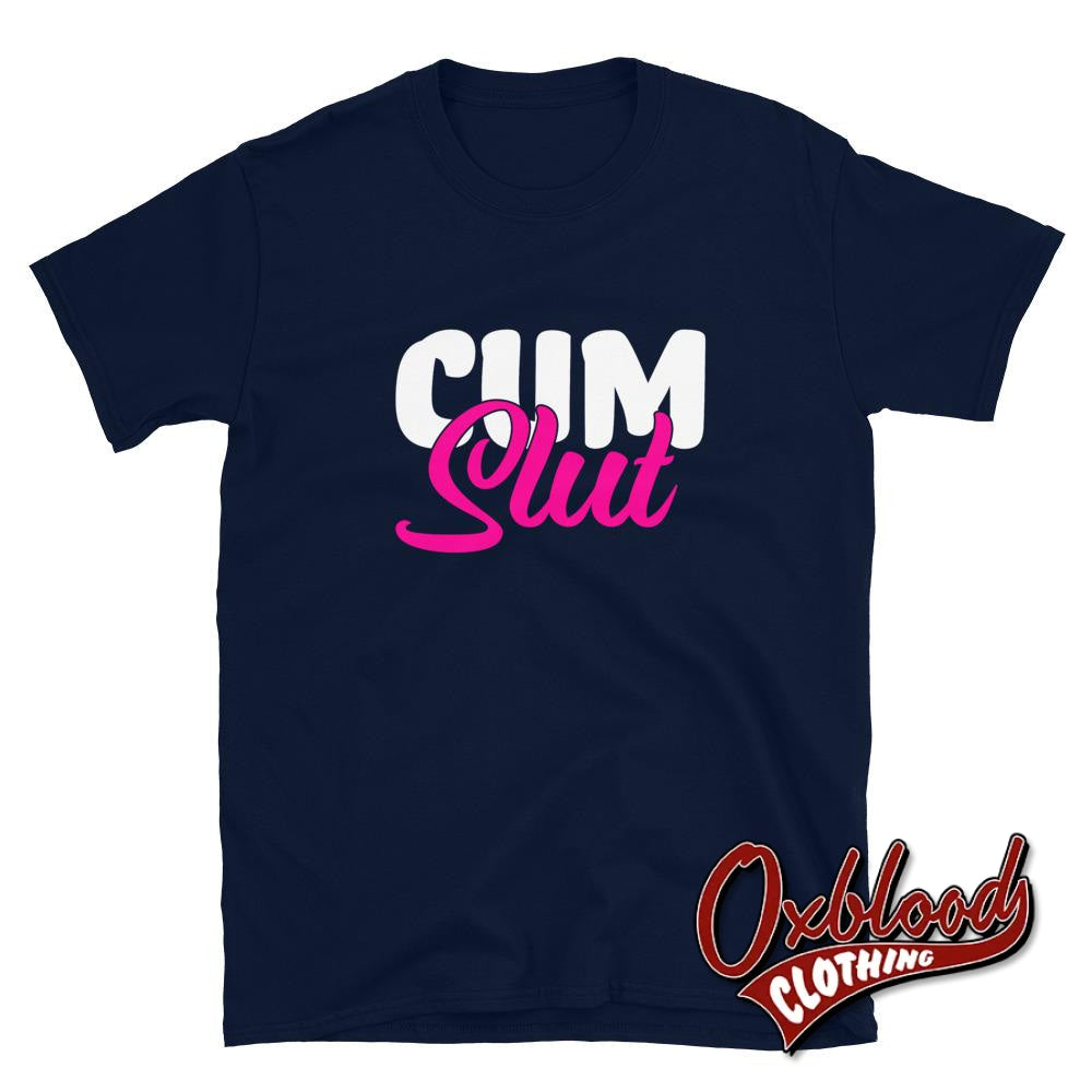 Cum Slut Shirt: Kinky Sex Lover Vulgar Rude Cumslut T-Shirt Navy / S