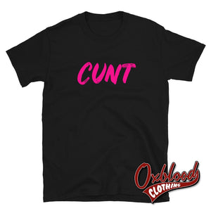 Cunt T-Shirt | Funny Very Offensive Gifts & Obscene Shirts Black / S