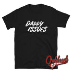 Load image into Gallery viewer, Daddy Issues Shirt - Kinkster/swinger Clothing Ddlg Bdsm T-Shirt Black / S
