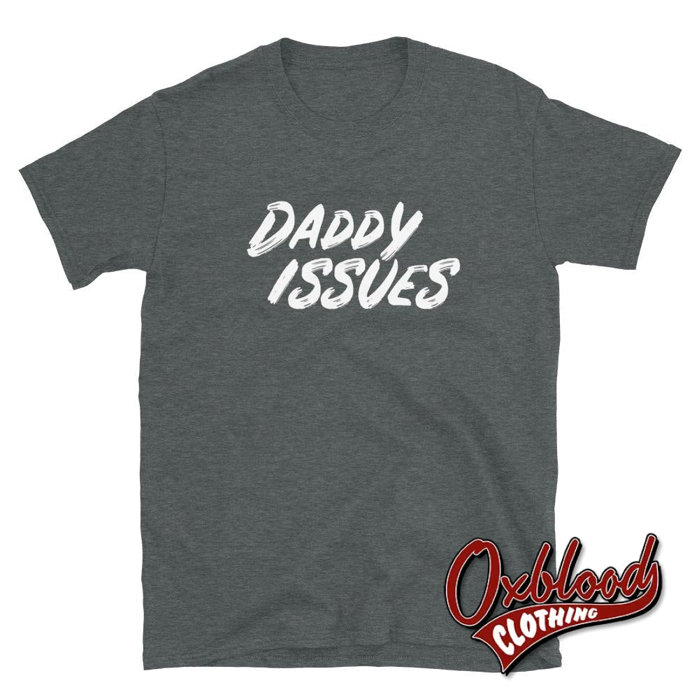 Daddy Issues Shirt - Kinkster/swinger Clothing Ddlg Bdsm T-Shirt Dark Heather / S