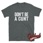 Cargar imagen en el visor de la galería, Dont Be A Cunt T-Shirt - Funny Obscene Shirts Dark Heather / S
