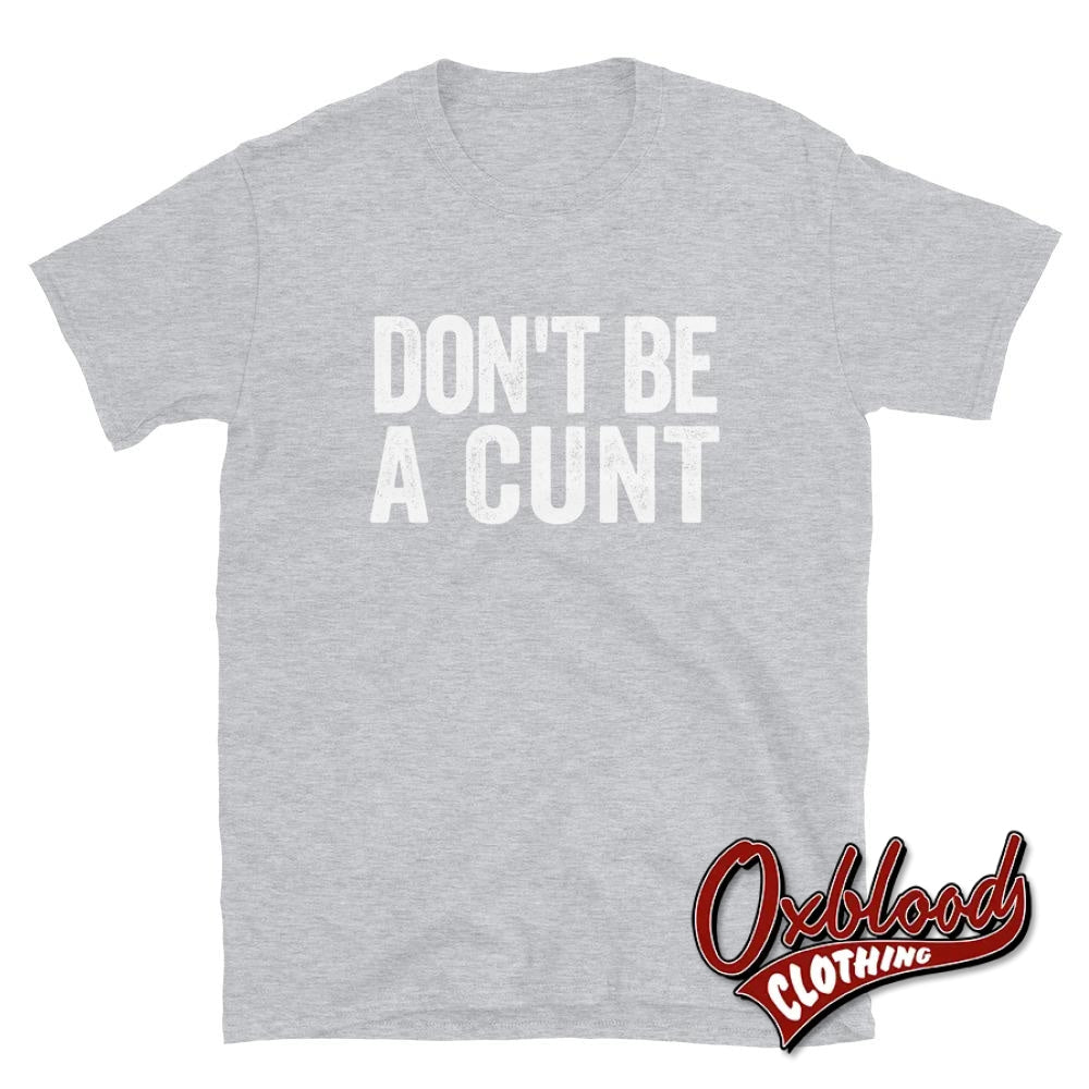 Dont Be A Cunt T-Shirt - Funny Obscene Shirts Sport Grey / S