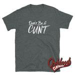 Cargar imagen en el visor de la galería, Dont Be A Cunt T-Shirt - Funny Rude / Obscene Gifts Dark Heather S
