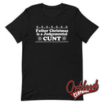 Cargar imagen en el visor de la galería, Father Christmas Is A Judgemental Cunt T-Shirt - Obscene Clothing Uk Swear Word Black / Xs
