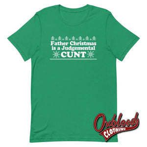 Father Christmas Is A Judgemental Cunt T-Shirt - Obscene Clothing Uk Swear Word Kelly / Xs