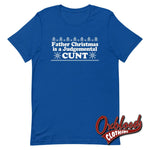 Cargar imagen en el visor de la galería, Father Christmas Is A Judgemental Cunt T-Shirt - Obscene Clothing Uk Swear Word True Royal / S
