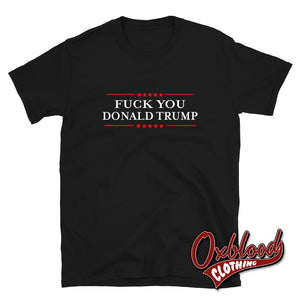 Fuck You Donald Trump T-Shirt Black / S Shirts