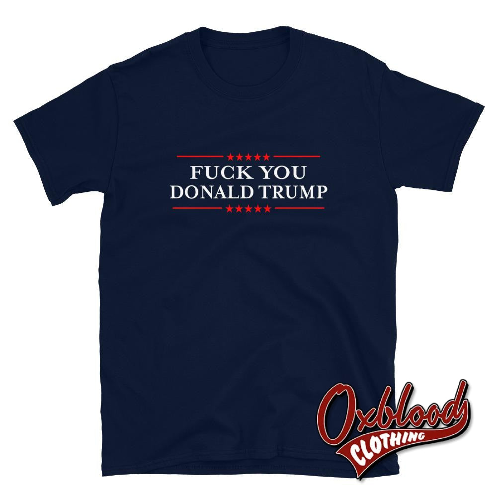 Fuck You Donald Trump T-Shirt Navy / S Shirts