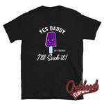 Load image into Gallery viewer, Unisex Ill Suck It Yes Daddy Shirt - Submissive Tee Bdsm T-Shirt Gay Men Ddlb Or Women Ddlg Black /
