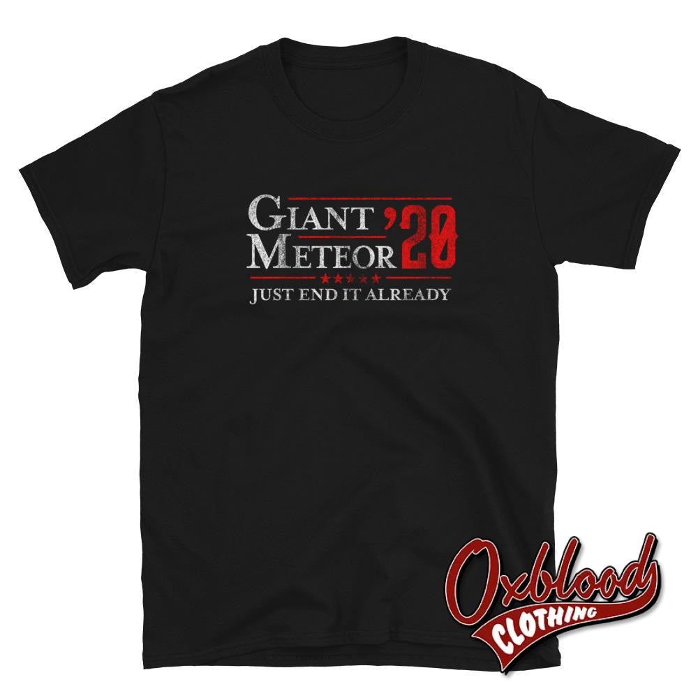 Just End It Already Giant Meteor 2020 T-Shirt - Political Clothing Black / S