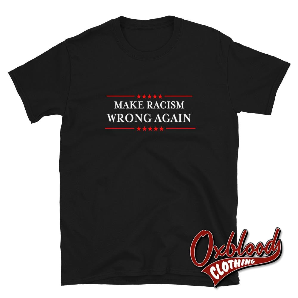 Make Racism Wrong Again T-Shirt Anti-Trump Anti-Racist Shirt Black / S