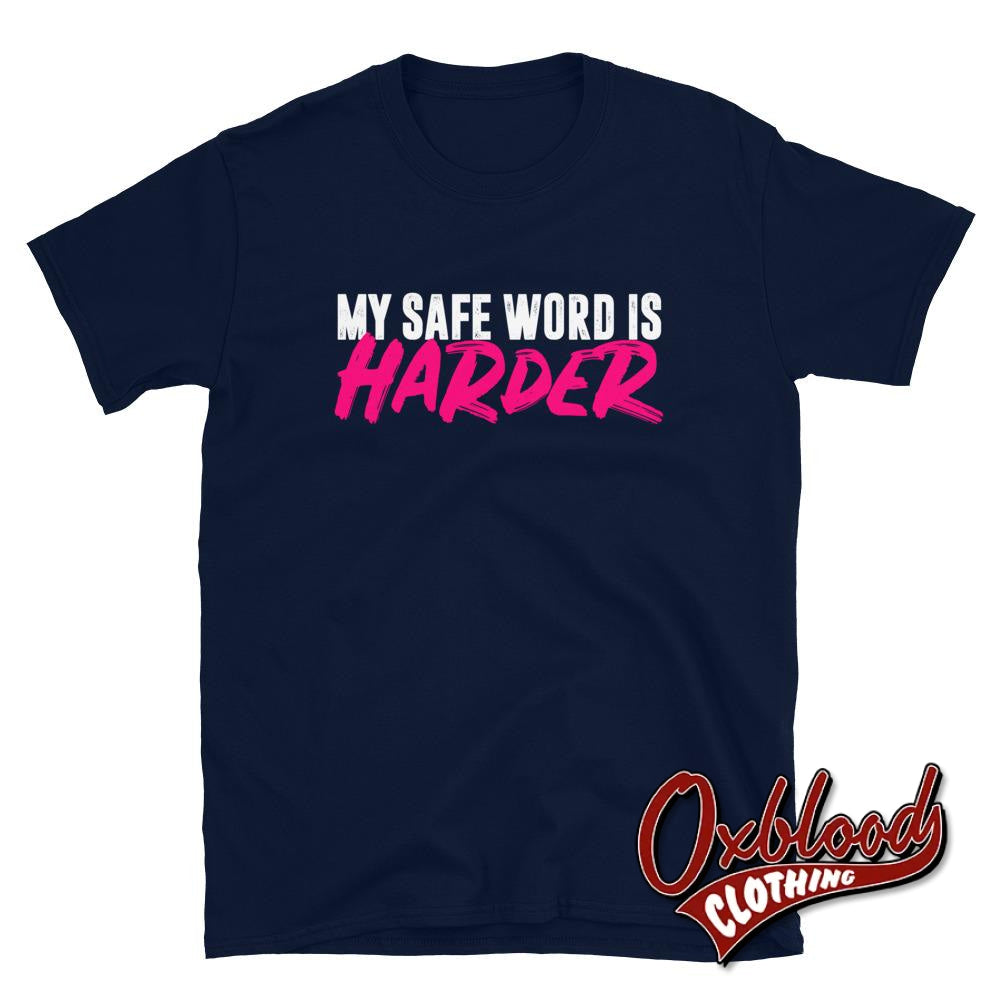 My Safe Word Is Harder T-Shirt - Kink Bdsm Submissive Shirts Navy / S