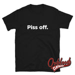 Cargar imagen en el visor de la galería, Piss Off T-Shirt | English Slang Inoffensive Fuck Off Shirts Black / S
