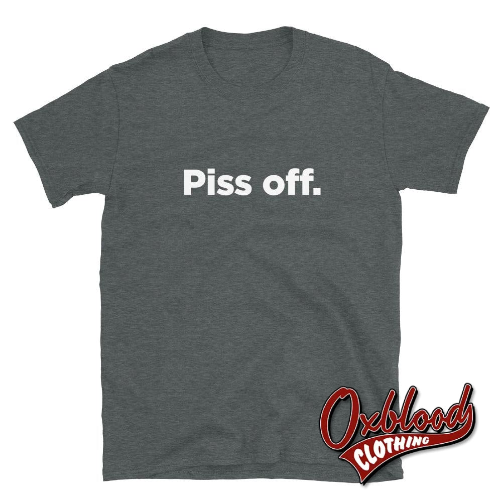 Piss Off T-Shirt | English Slang Inoffensive Fuck Off Shirts Dark Heather / S