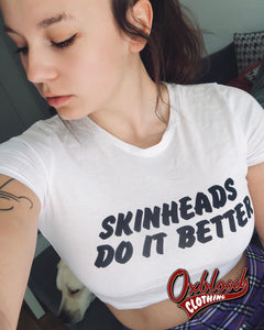 Skinheads Do It Better Crop Top - Organic Skinhead Girl Cropped Tee Shirt