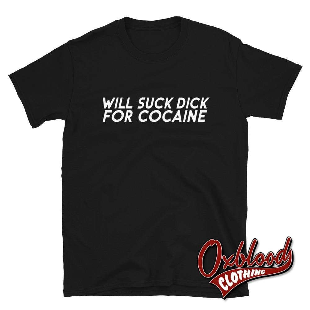 Will Suck Dick For Cocaine Shirt Black / S