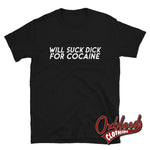 Load image into Gallery viewer, Will Suck Dick For Cocaine Shirt Black / S
