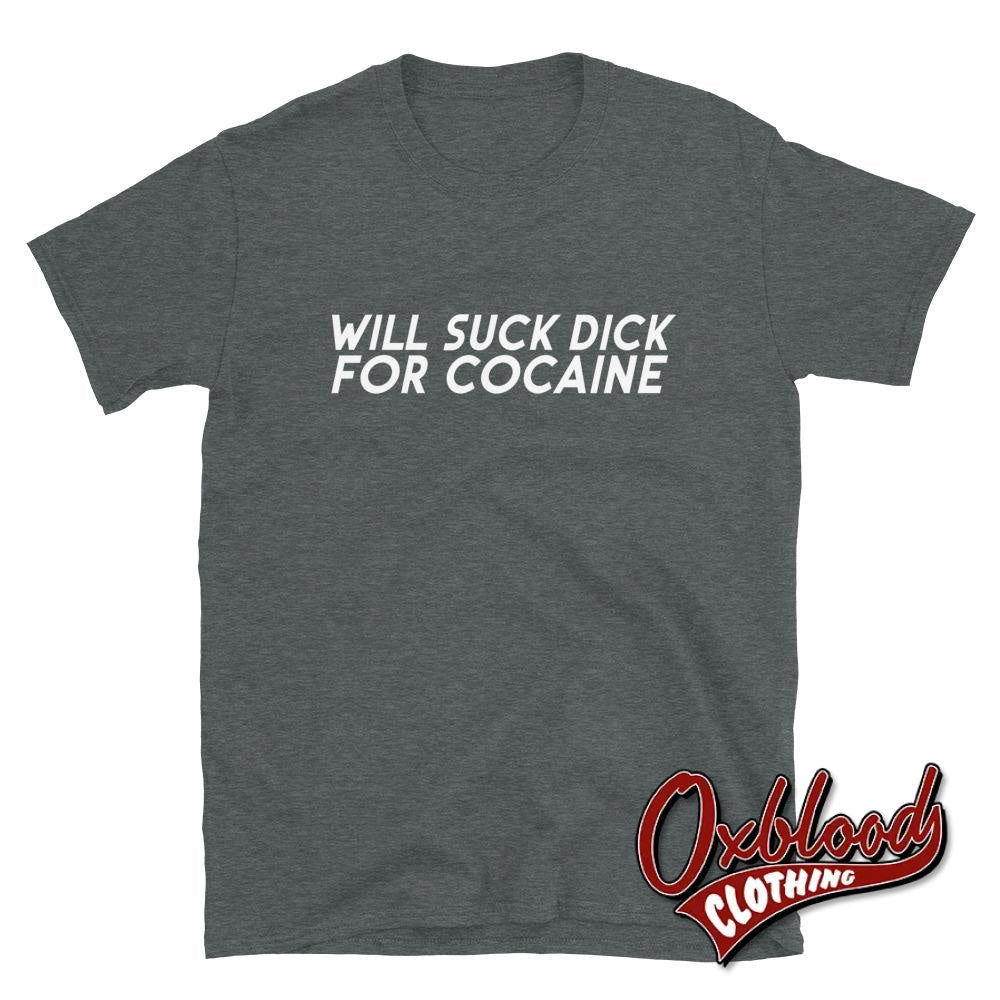 Will Suck Dick For Cocaine Shirt Dark Heather / S