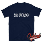 Load image into Gallery viewer, Will Suck Dick For Cocaine Shirt Navy / S
