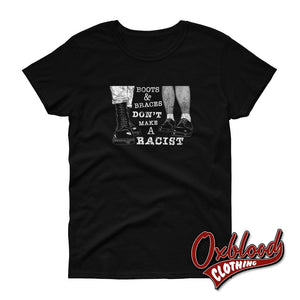 Womens Boots And Braces Dont Make A Racist T-Shirt For Skinheads Against Racial Prejudice Black / S