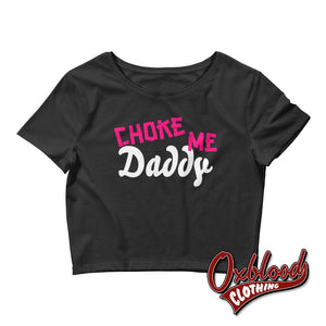 Womens Choke Me Daddy Tee - Bondage Submissive Gift Bdsm Kinkster Crop Xs/sm