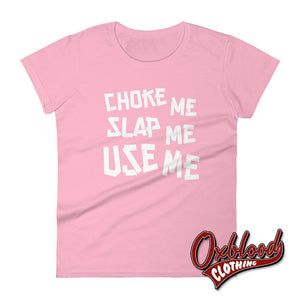 Womens Choke Slap & Use Me Shirt | Ddlg Daddy T-Shirt Charity Pink / S