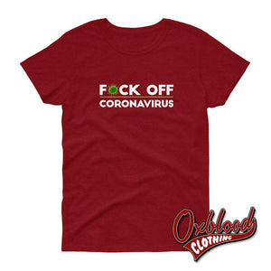 Womens F*ck Off Coronavirus T-Shirt Antique Cherry Red / S Shirts