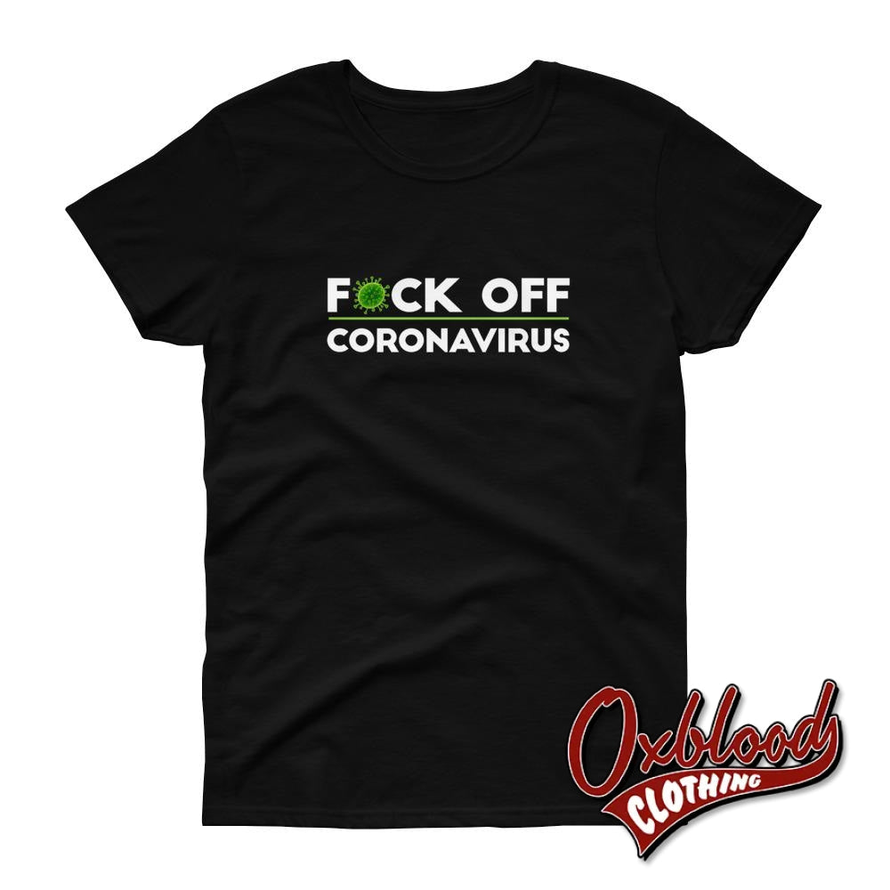 Womens F*ck Off Coronavirus T-Shirt Black / S Shirts