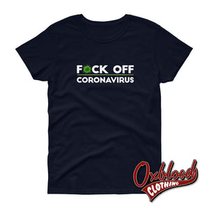 Womens F*ck Off Coronavirus T-Shirt Navy / S Shirts