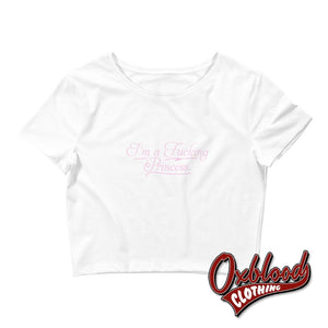 Womens Im A Fucking Princess Crop Tee White / Xs/sm