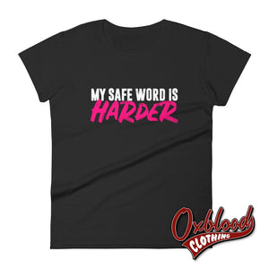 Womens My Safe Word Is Harder T-Shirt - Kink Bdsm Submissive Shirts Black / S