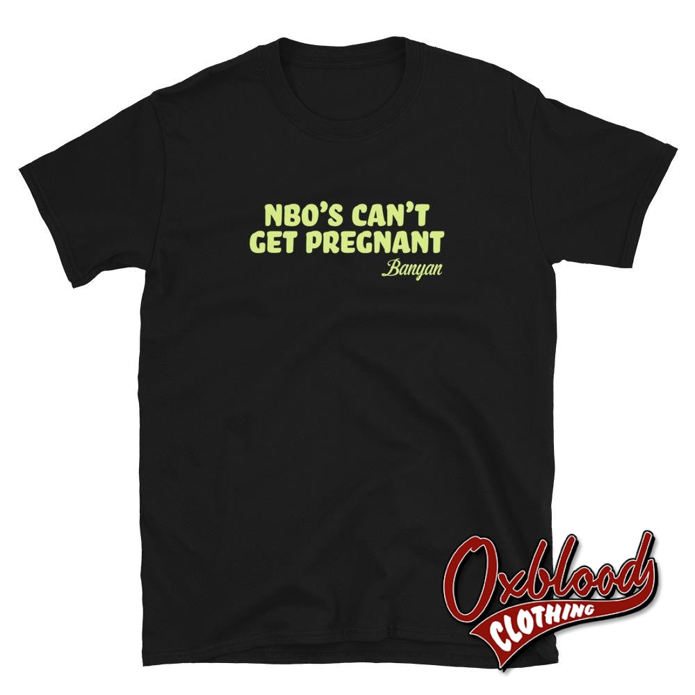 Banyan Nbos Cant Get Pregnant T-Shirt Black / S